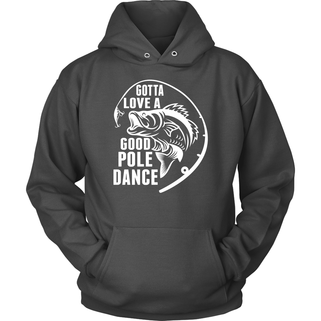 "Gotta Love a Good Pole Dance" - Funny Fishing Shirts and Hoodies