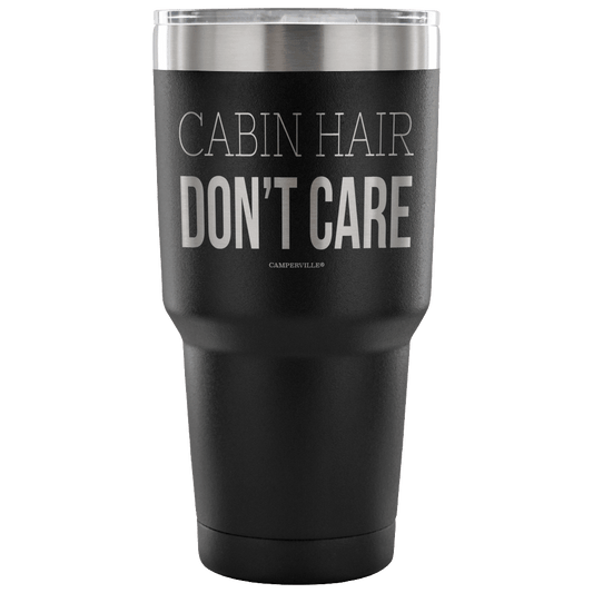 "Cabin Hair Don't Care" - Stainless Steel Tumbler