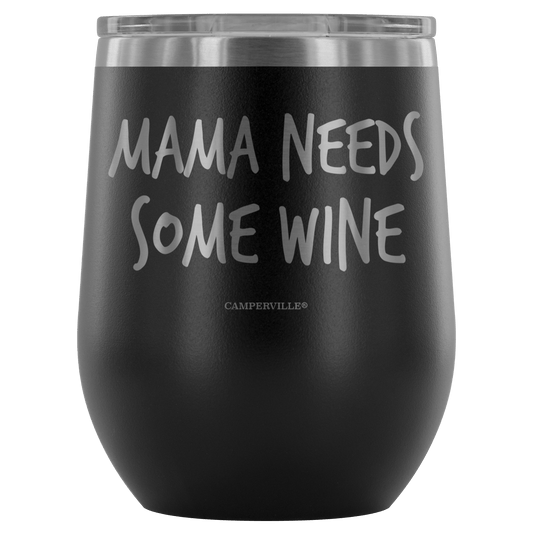 "Mama Needs Some Wine" - Stemless Wine Cup