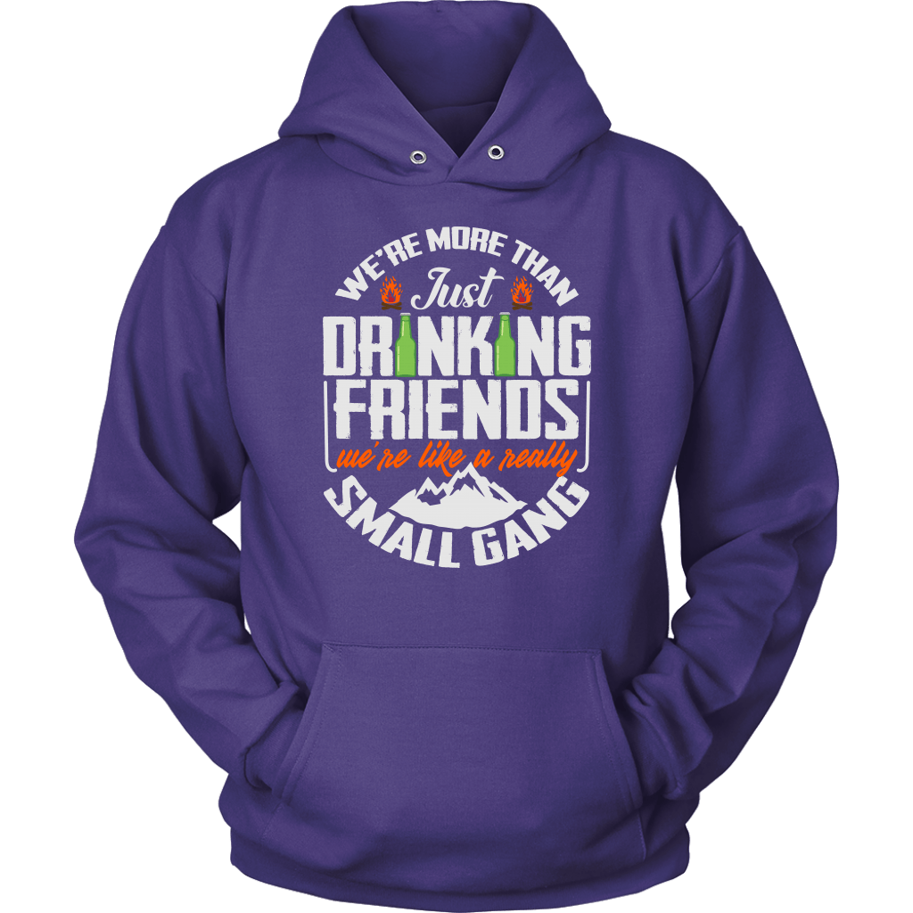 Funny "We're More Than Just Drinking Friends - We're Like A Really Small Gang" - Shirts and Hoodies