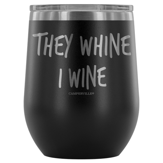 "They Whine I Wine" - Stainless Steel Cup