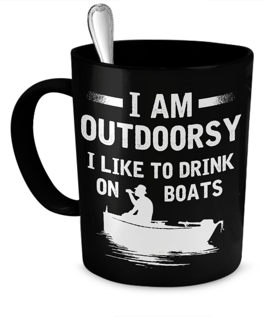 I'm Outdoorsy - I Like To Drink On Boats