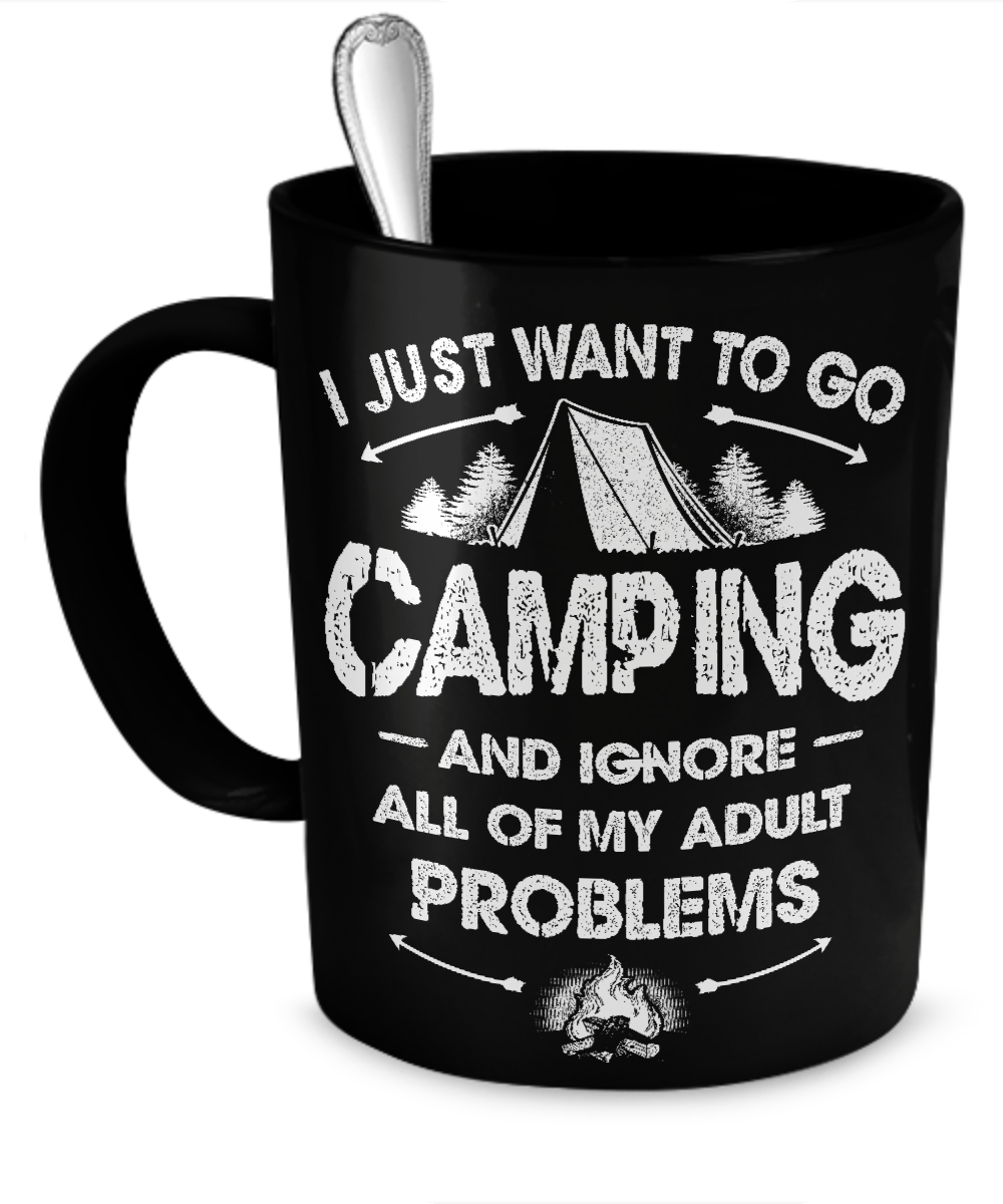 I Just Want To Go Camping And Ignore My Adult Problems - Mug