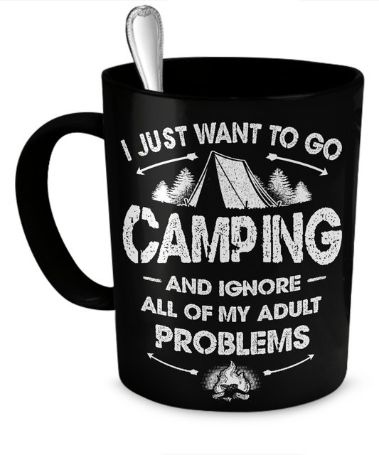 I Just Want To Go Camping And Ignore My Adult Problems - Mug