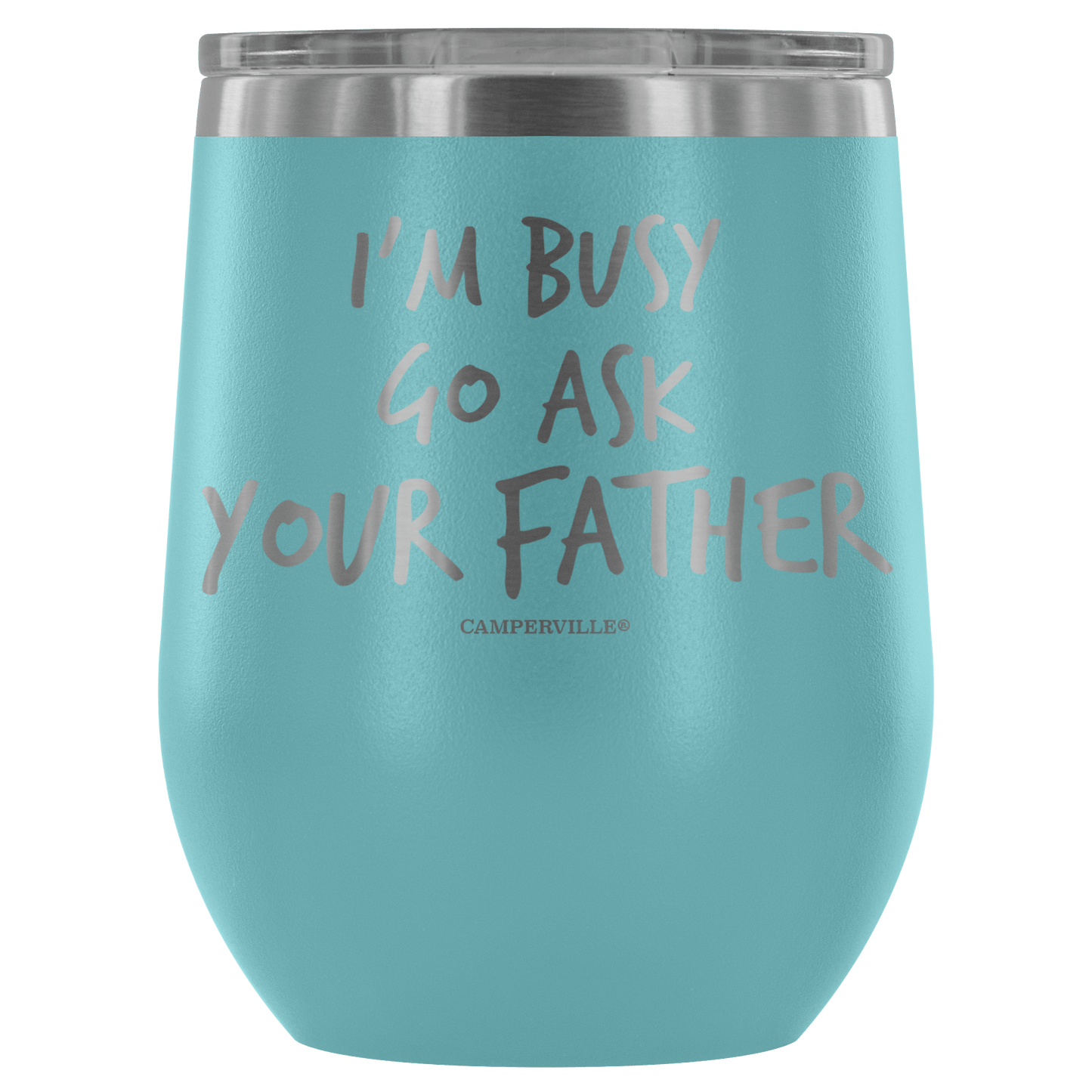 "I'm Busy, Go Ask Your Father" Stemless Wine Cup