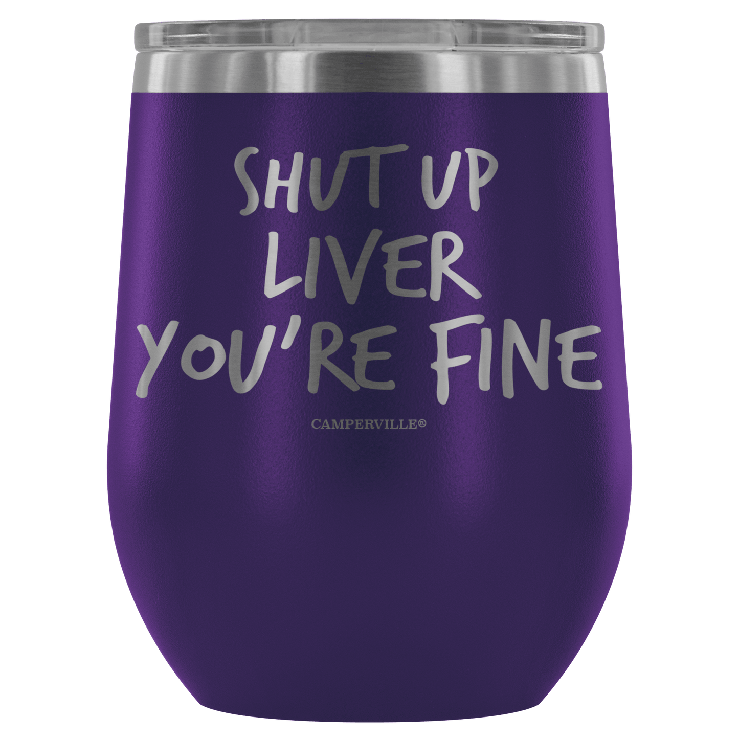 "Shut Up Liver You're Fine" Stemless Wine Cup