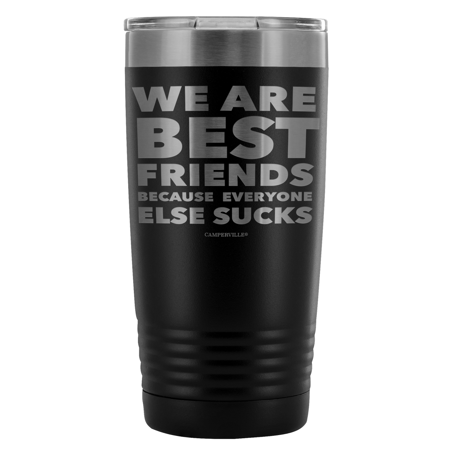 Funny "We Are Best Friends Because Everyone Else Sucks" - 20 Oz Stainless Steel Tumbler