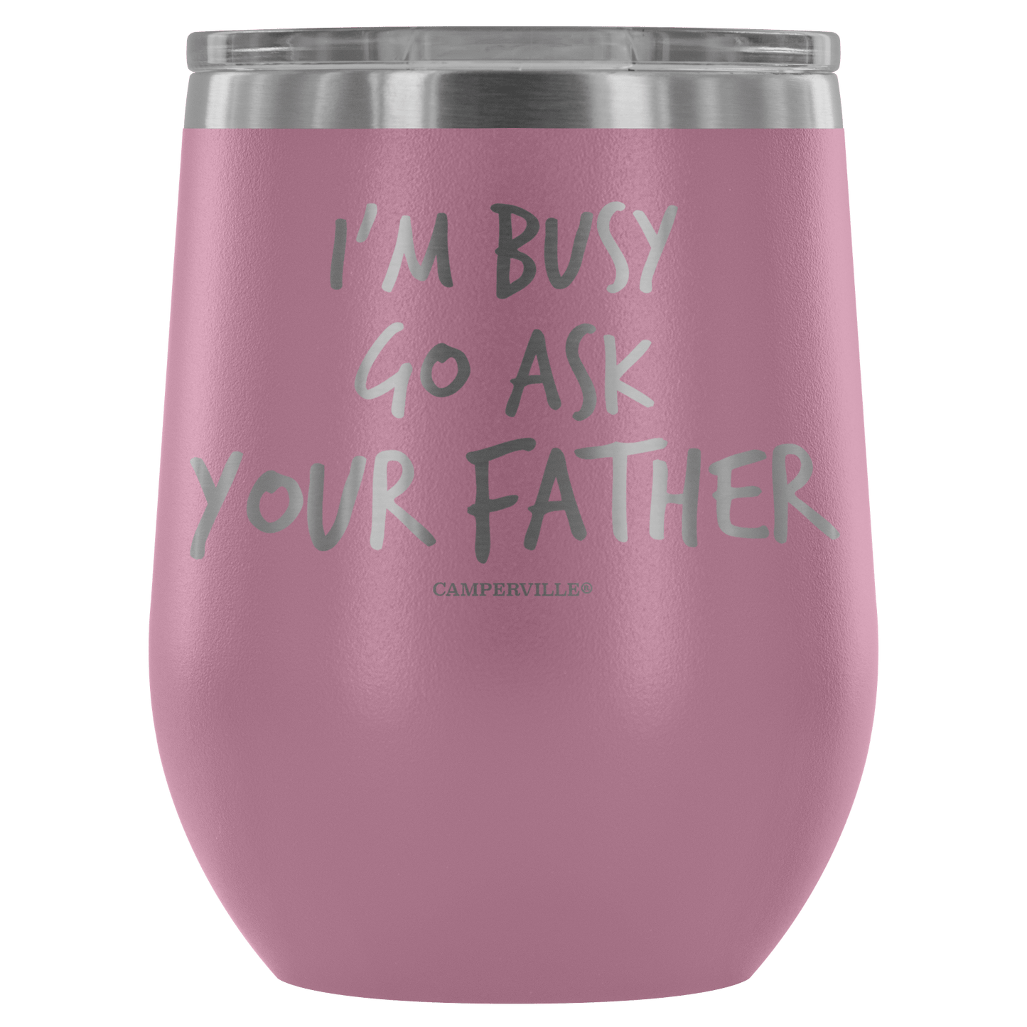 "I'm Busy, Go Ask Your Father" Stemless Wine Cup