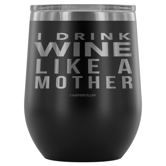 "I Drink Wine Like A Mother" Stemless Wine Cup