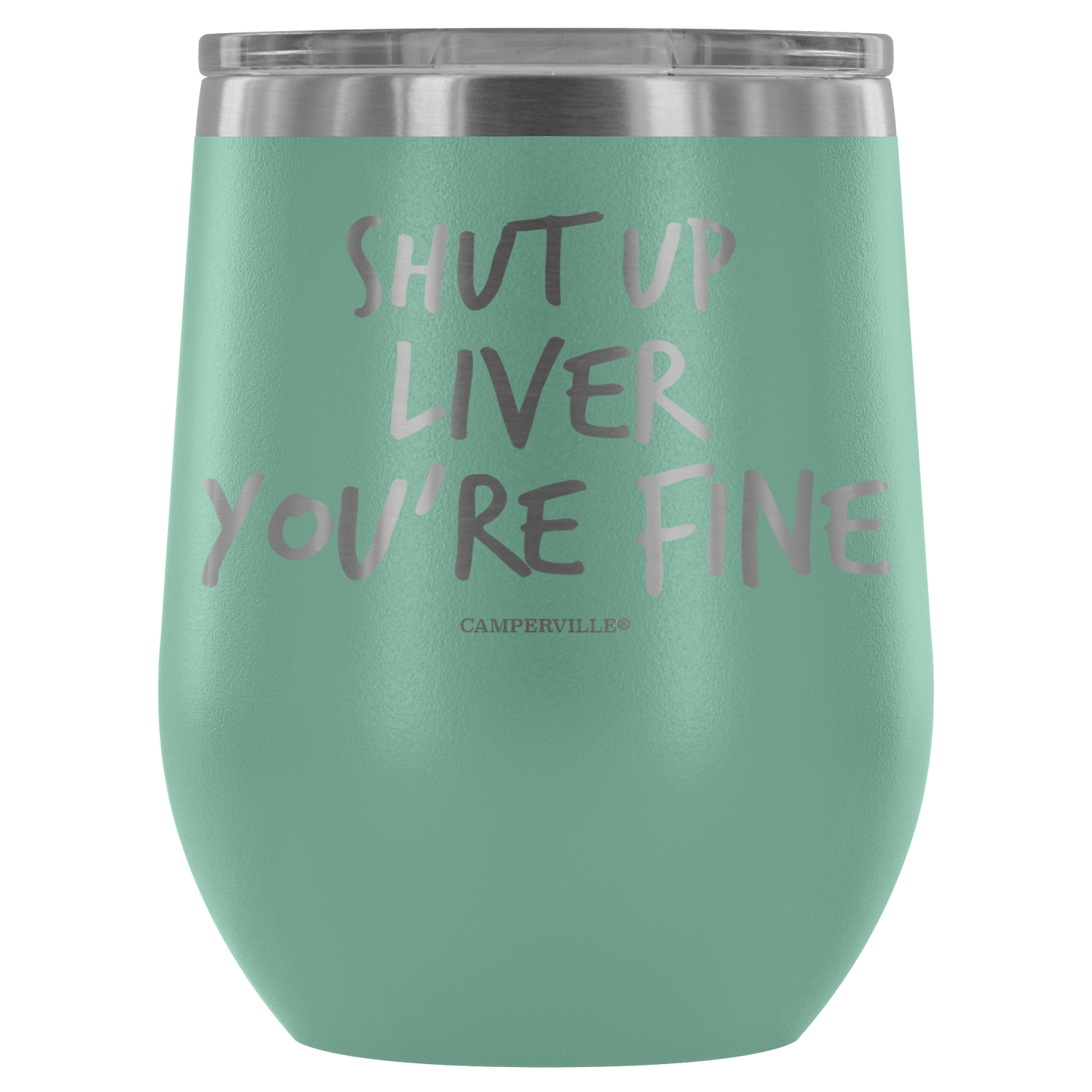 "Shut Up Liver You're Fine" Stemless Wine Cup