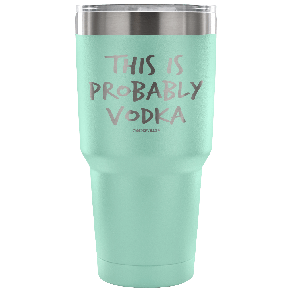 "This Is Probably Vodka" Stainless Steel Tumbler