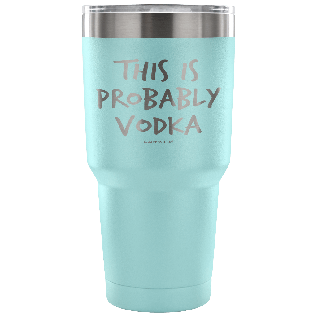 "This Is Probably Vodka" Stainless Steel Tumbler