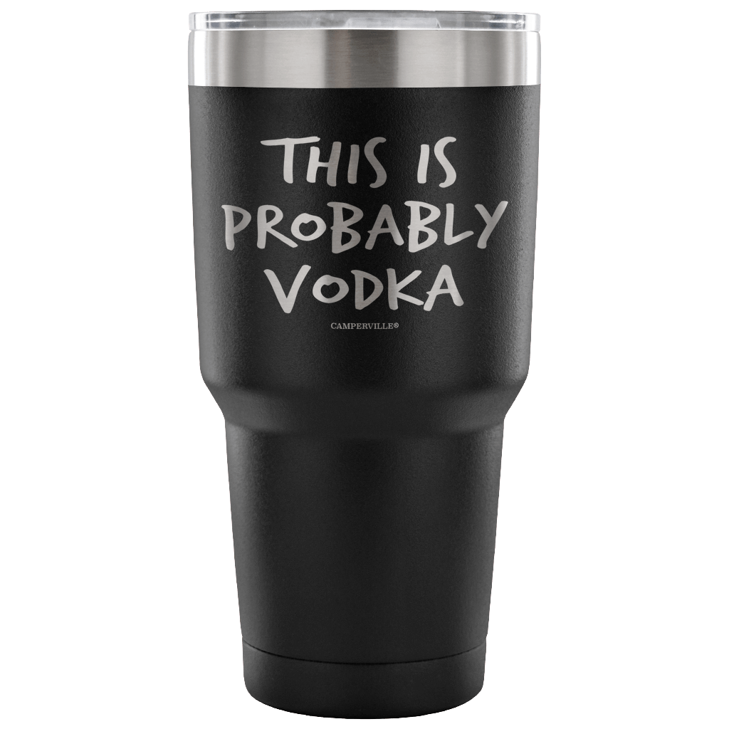 "This Is Probably Vodka" Stainless Steel Tumbler