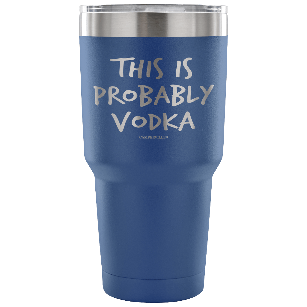 "This Is Probably Vodka" Stainless Steel Tumbler