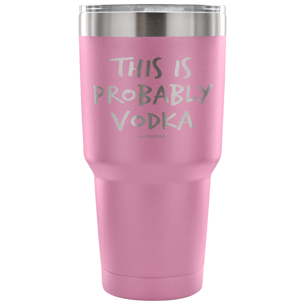 "This Is Probably Vodka" Stainless Steel Tumbler