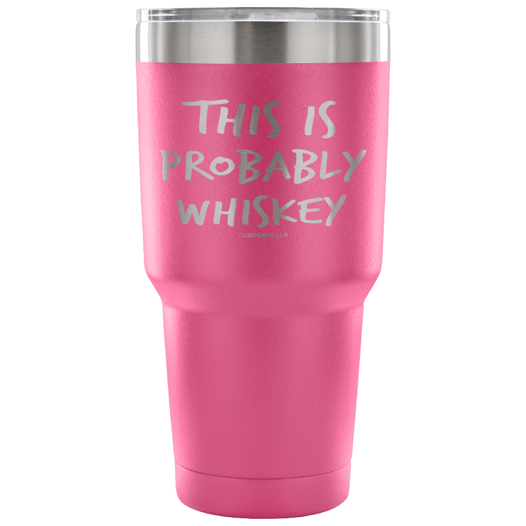 "This Is Probably Whiskey" Stainless Steel Tumbler