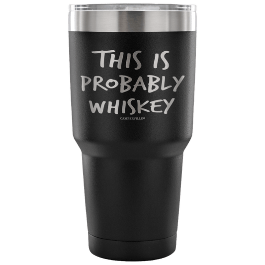 "This Is Probably Whiskey" Stainless Steel Tumbler