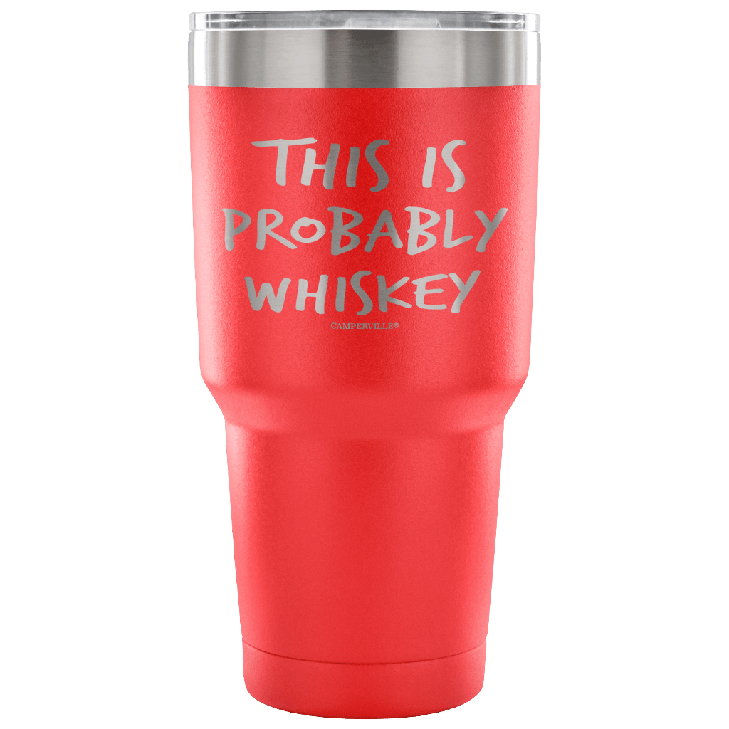"This Is Probably Whiskey" Stainless Steel Tumbler
