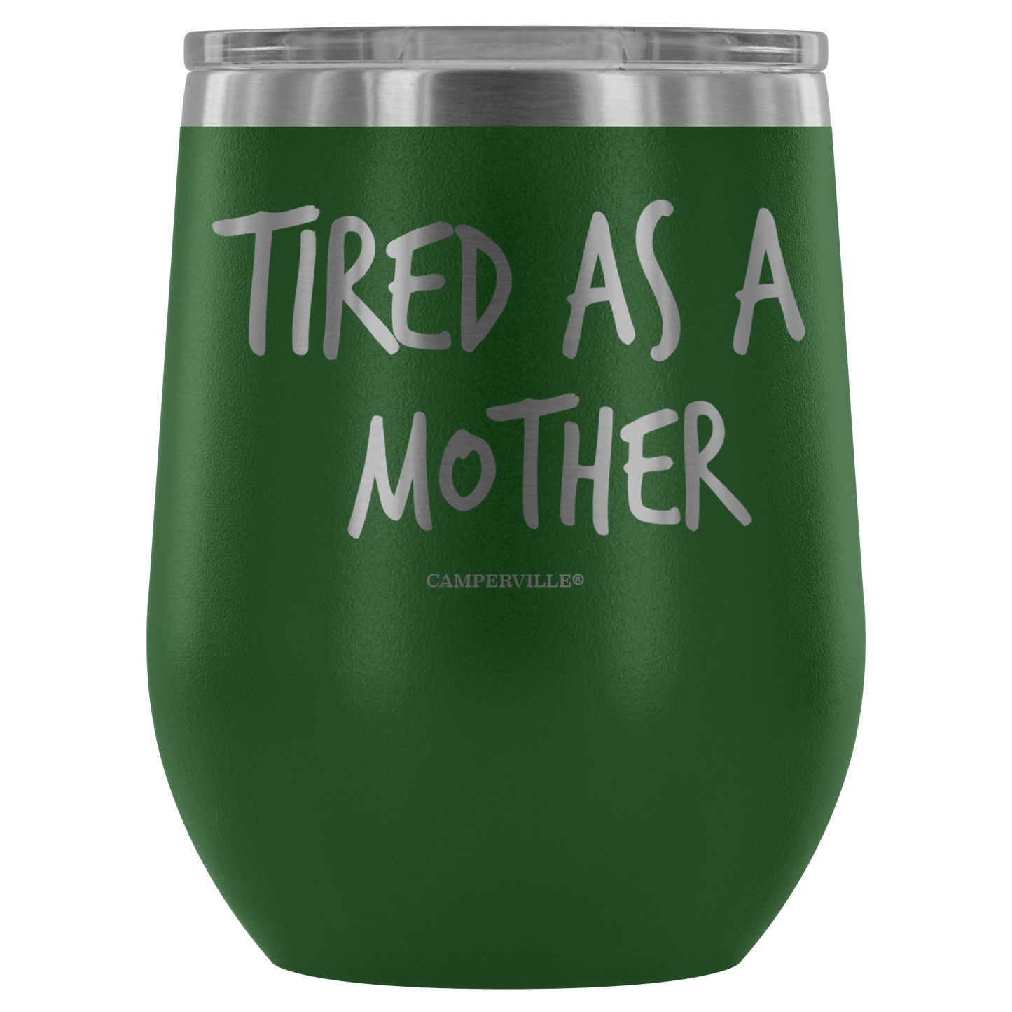 "Tired As A Mother" Stemless Wine Cup