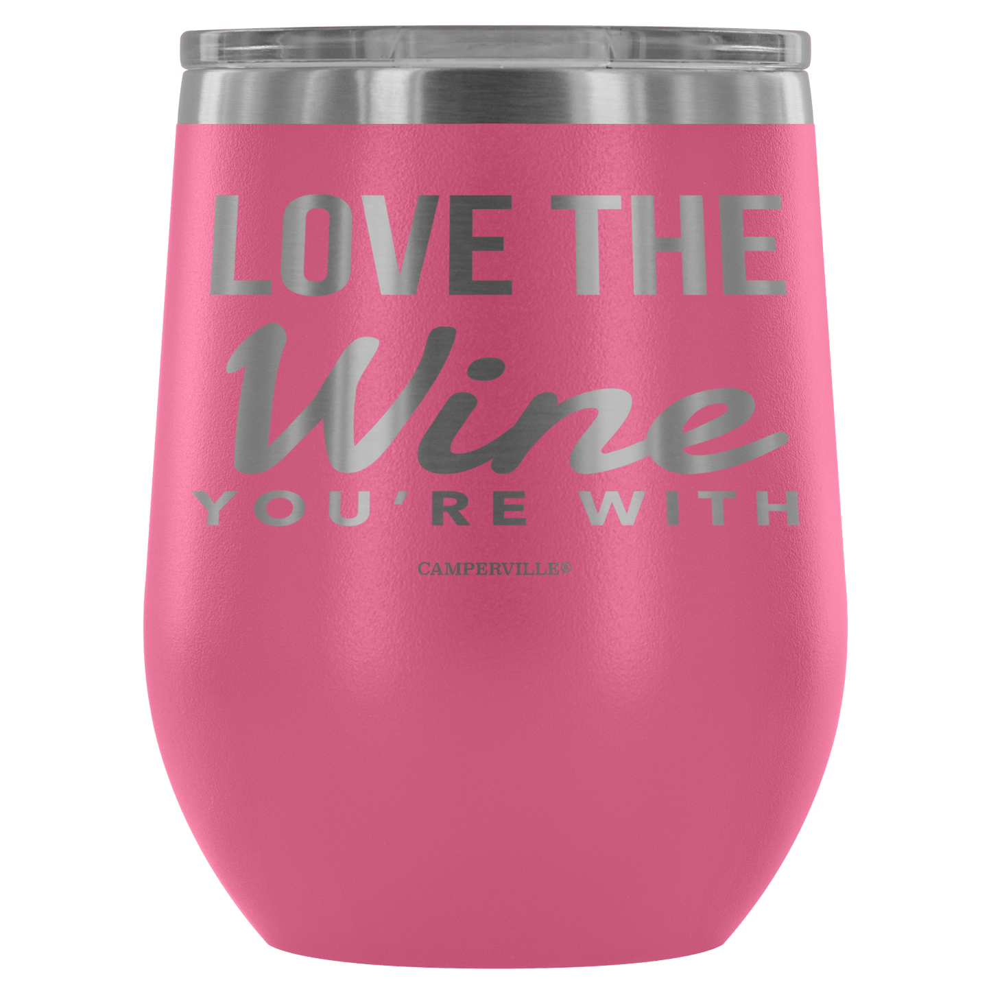 "Love The Wine You're With" - Stemless Wine Cup