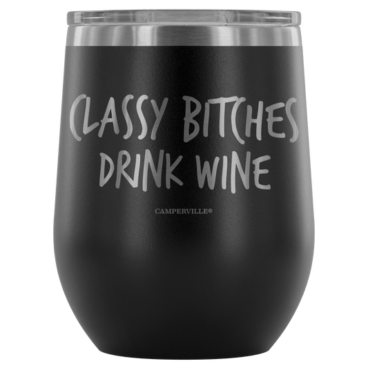 "Classy Bitches Drink Wine" - Stemless Wine Cup