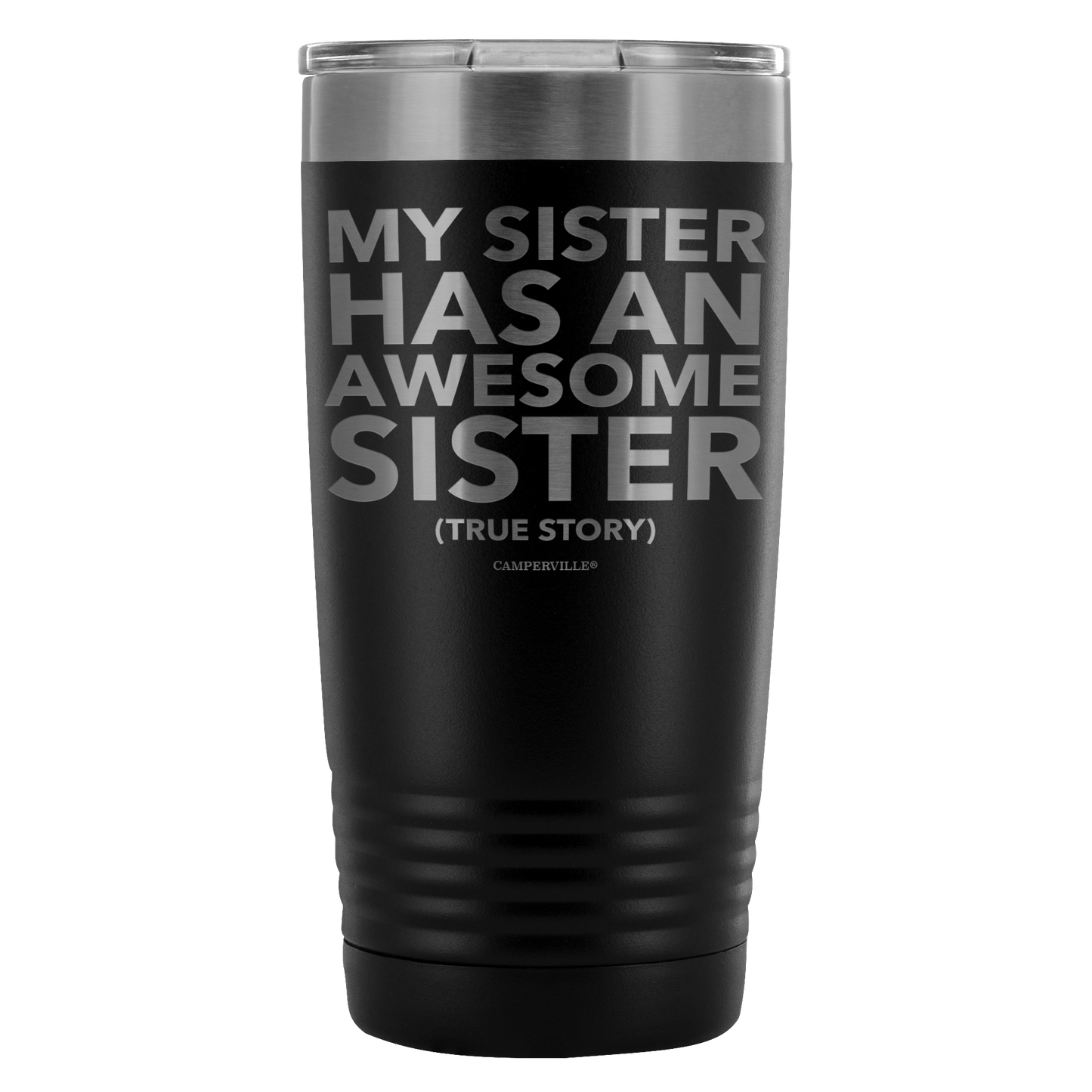 "My Sister Has An Awesome Sister (True Story)" - 20oz Stainless Steel Tumbler