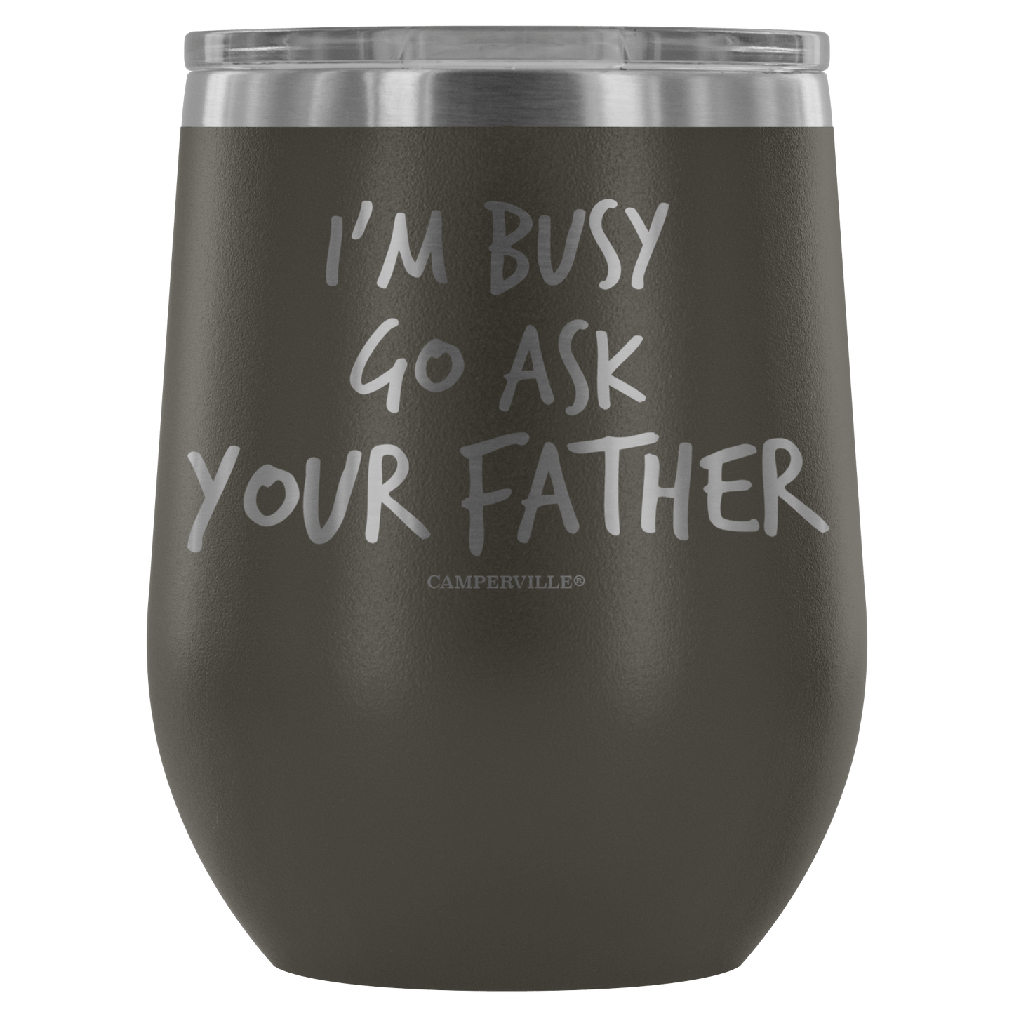 "I'm Busy, Go Ask Your Father" Stemless Wine Cup