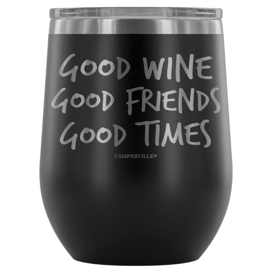 "Good Wine, Good Friends, Good Times" - Stemless Wine Cup