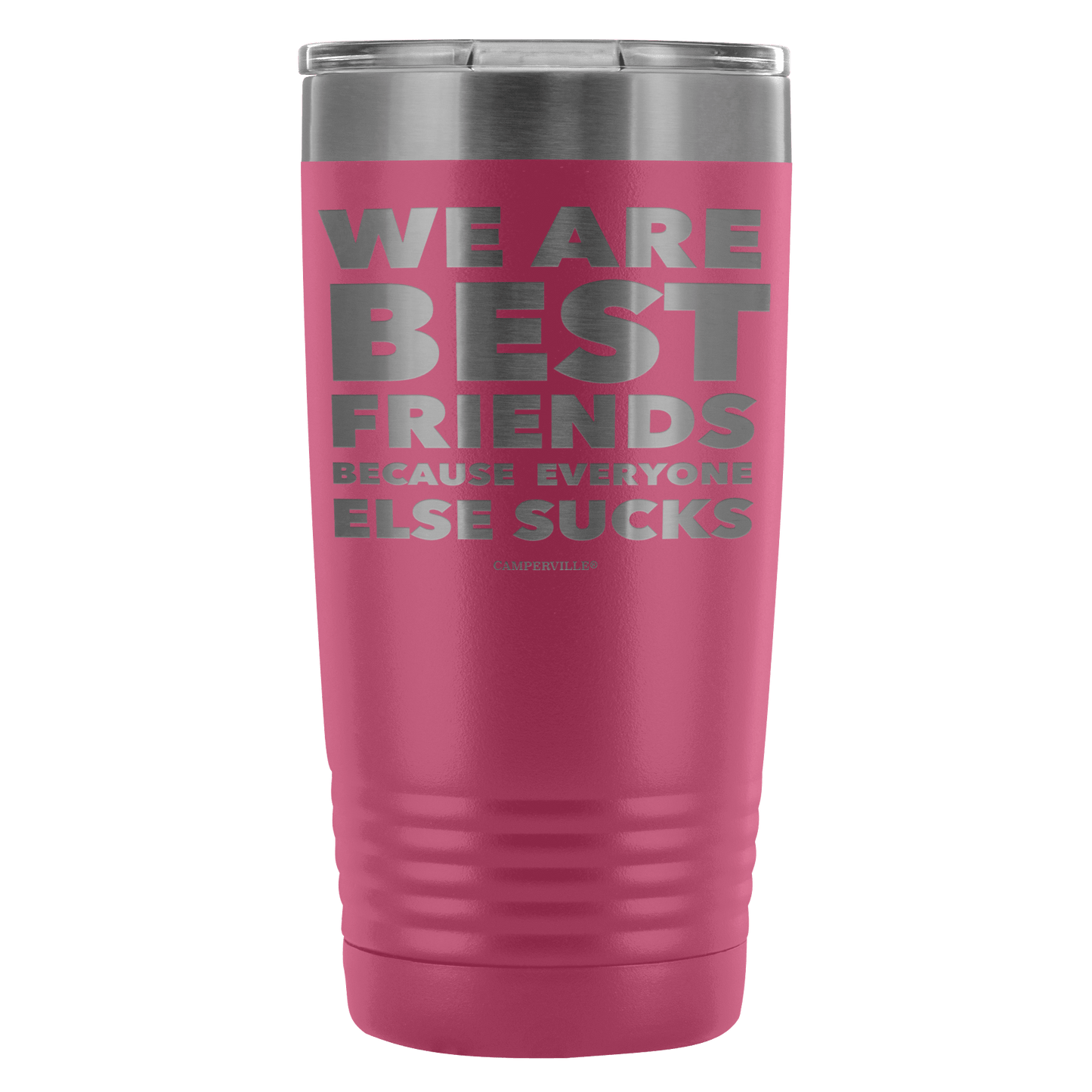 Funny "We Are Best Friends Because Everyone Else Sucks" - 20 Oz Stainless Steel Tumbler