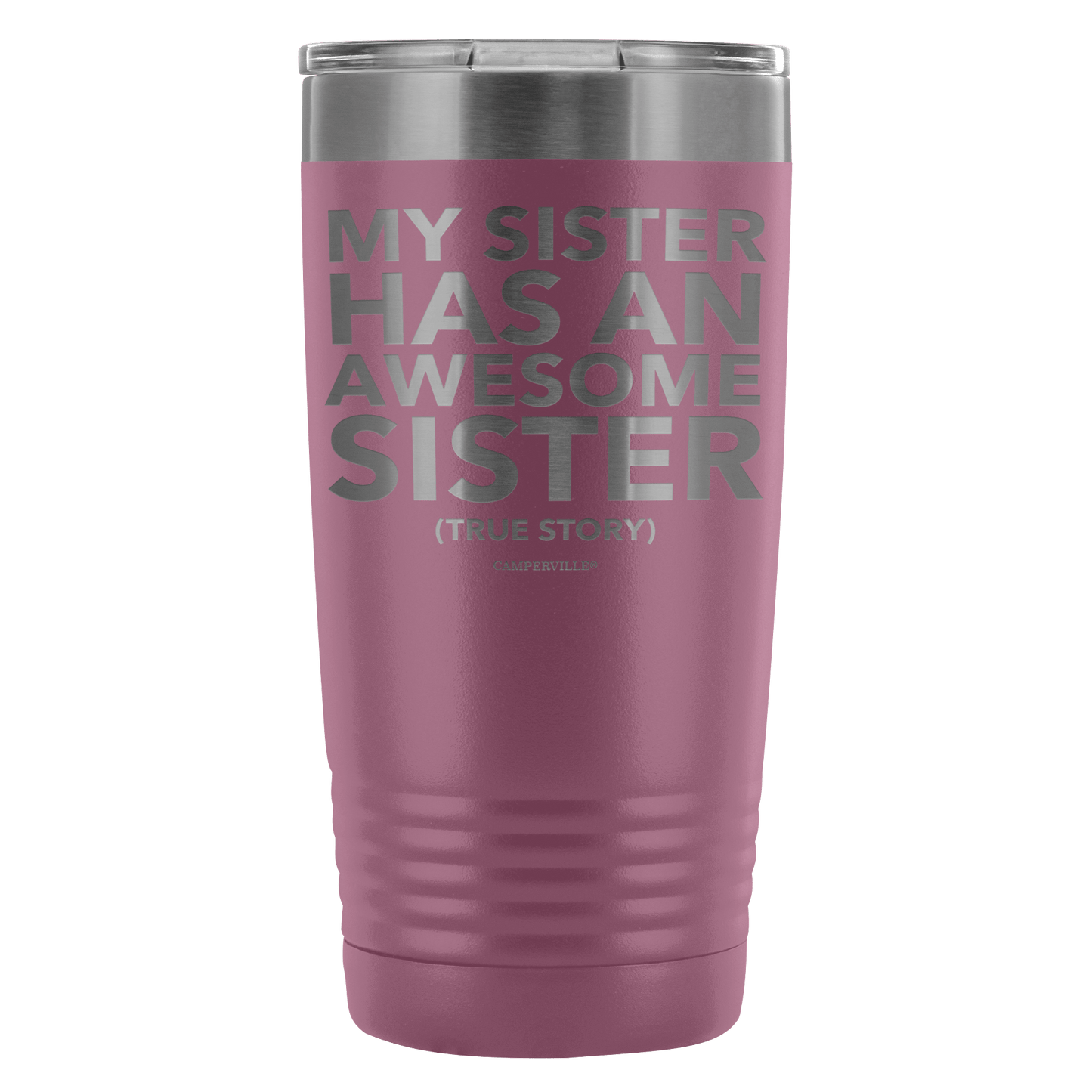"My Sister Has An Awesome Sister (True Story)" - 20oz Stainless Steel Tumbler