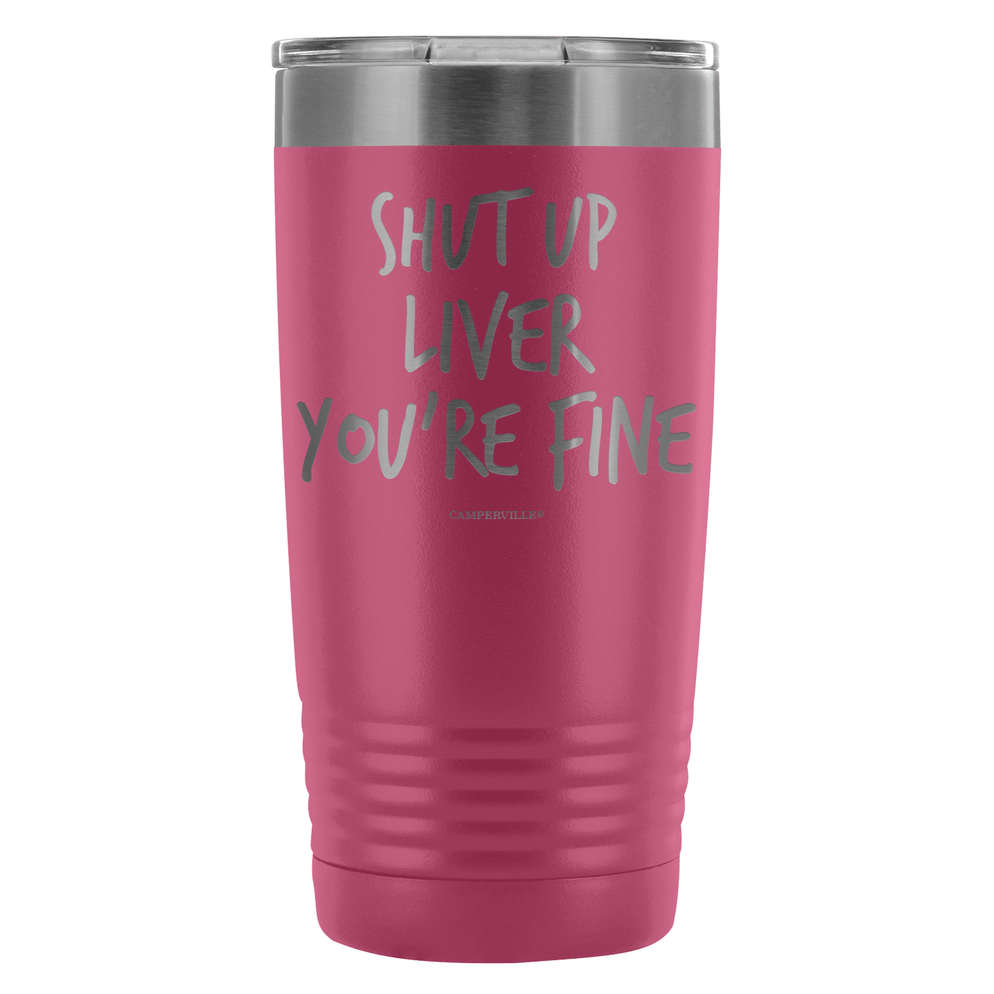 Funny "Shut Up Liver You're Fine" 20oz Stainless Steel Tumbler