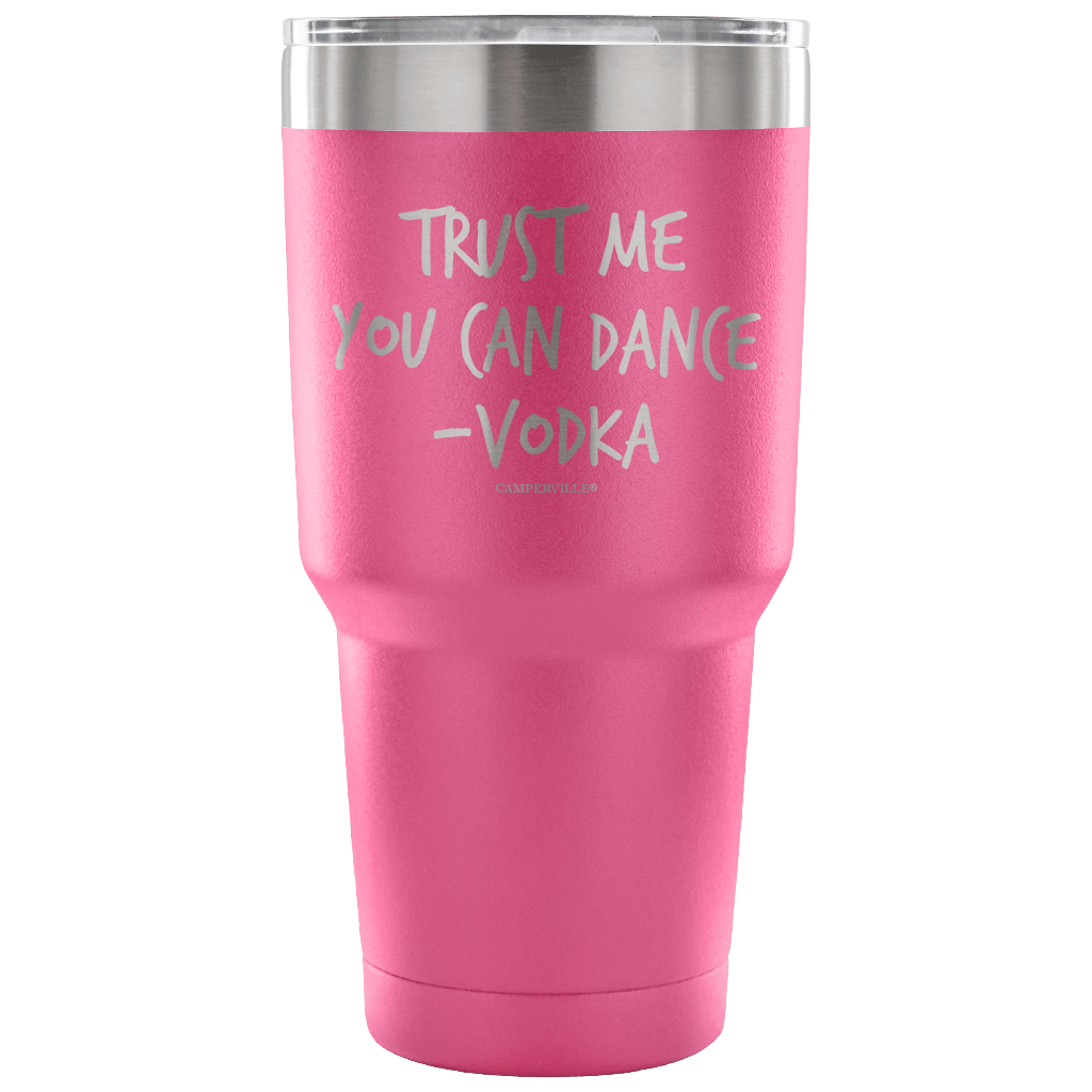 "Trust Me, You Can Dance - Vodka" - Stainless Steel Tumbler