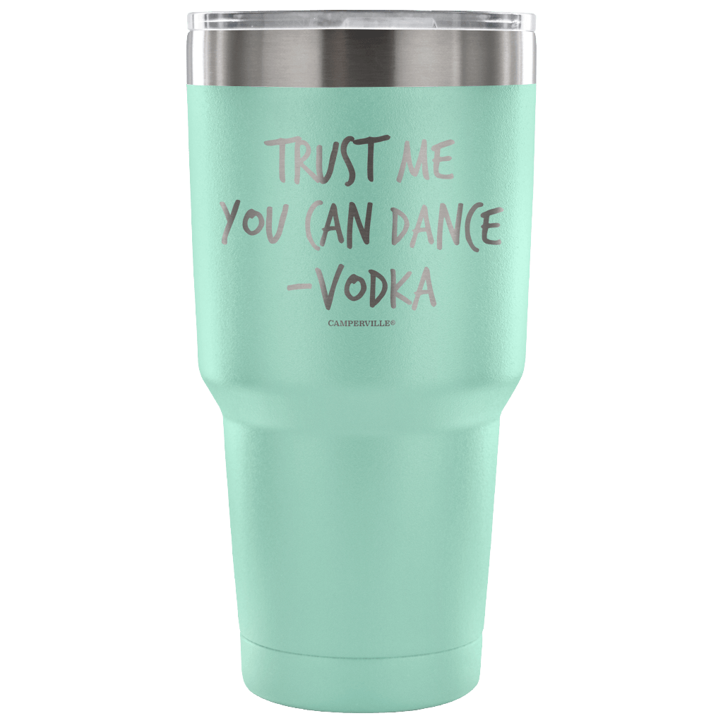 "Trust Me, You Can Dance - Vodka" - Stainless Steel Tumbler