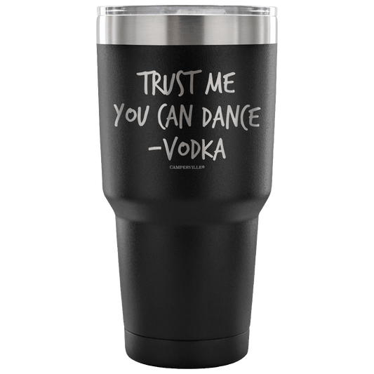 "Trust Me, You Can Dance - Vodka" - Stainless Steel Tumbler