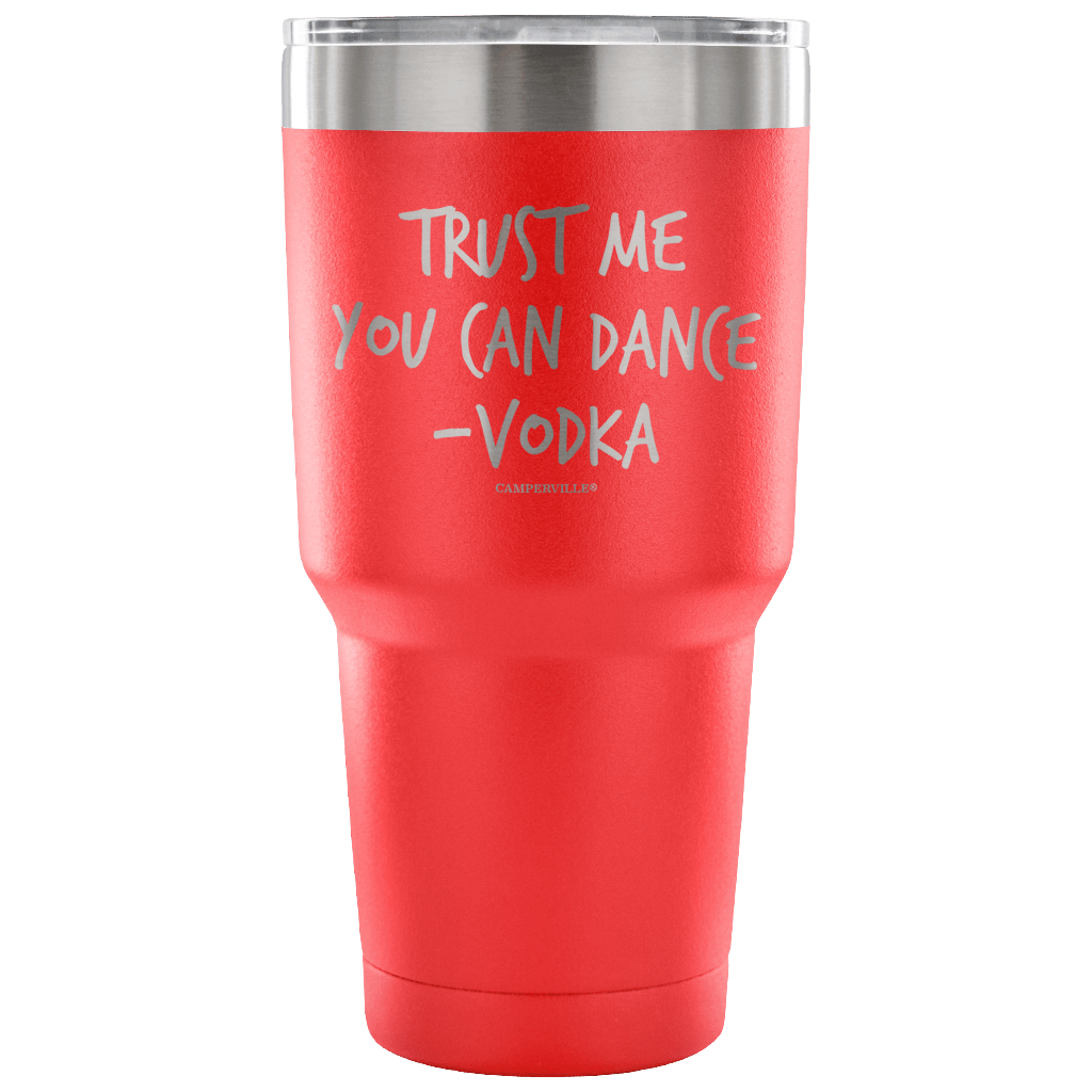 "Trust Me, You Can Dance - Vodka" - Stainless Steel Tumbler