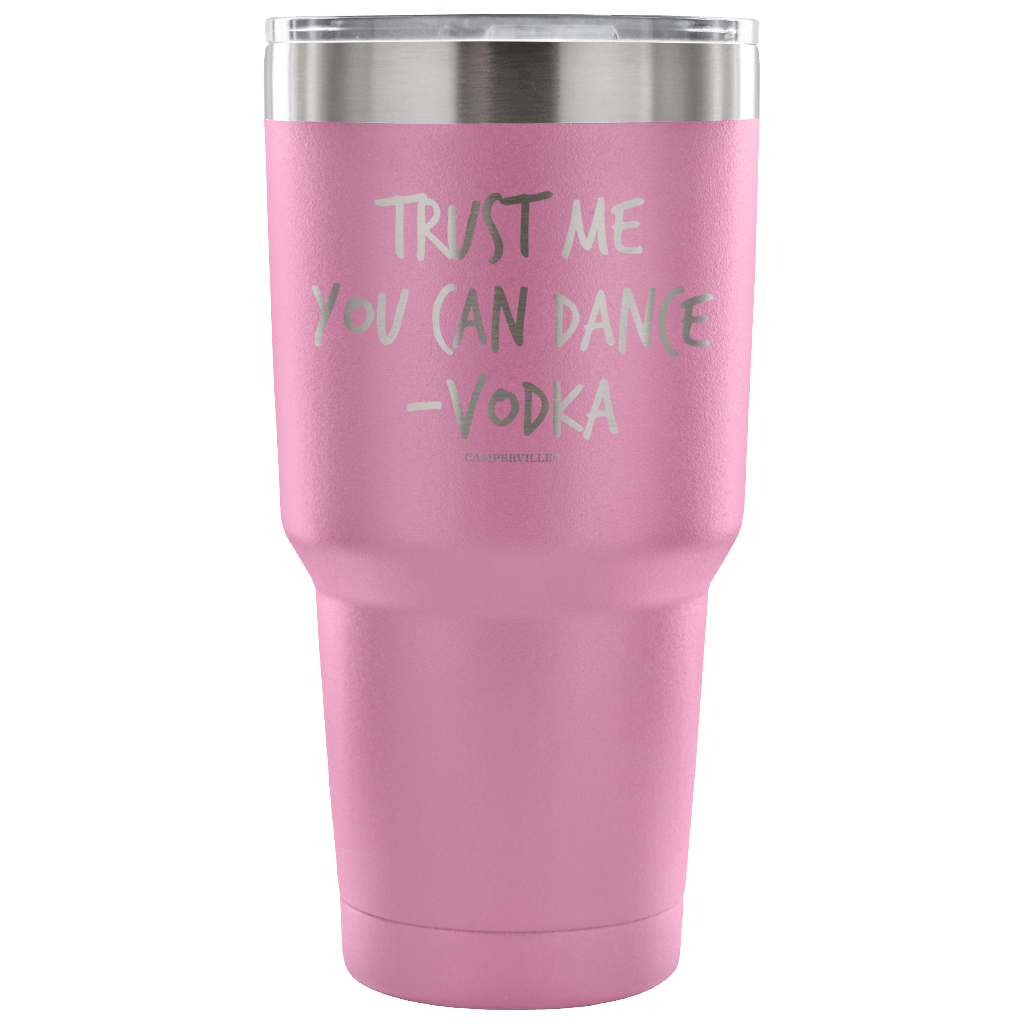 "Trust Me, You Can Dance - Vodka" - Stainless Steel Tumbler