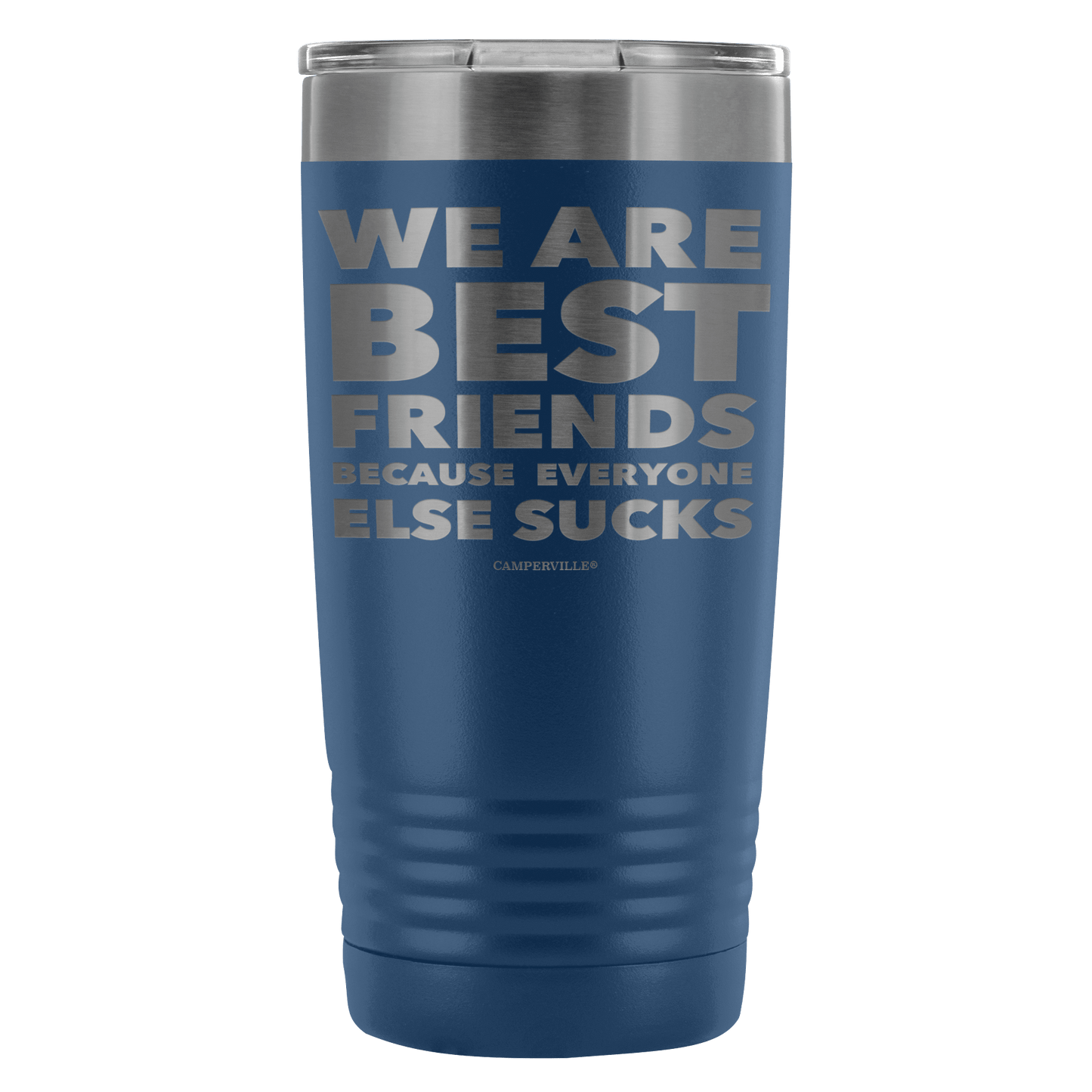 Funny "We Are Best Friends Because Everyone Else Sucks" - 20 Oz Stainless Steel Tumbler