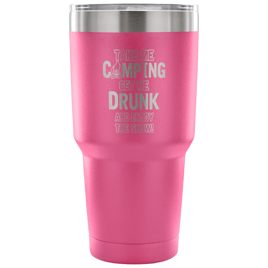 "Take Me Camping, Get Me Drunk, And Enjoy The Show" Stainless Steel Tumbler