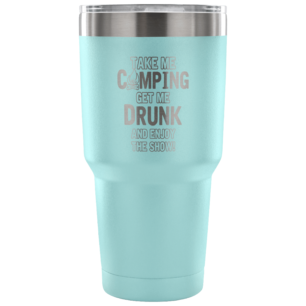 "Take Me Camping, Get Me Drunk, And Enjoy The Show" Stainless Steel Tumbler