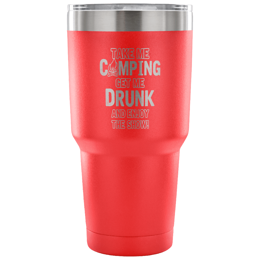 "Take Me Camping, Get Me Drunk, And Enjoy The Show" Stainless Steel Tumbler