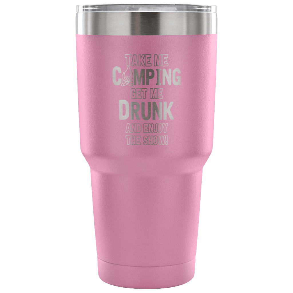 "Take Me Camping, Get Me Drunk, And Enjoy The Show" Stainless Steel Tumbler