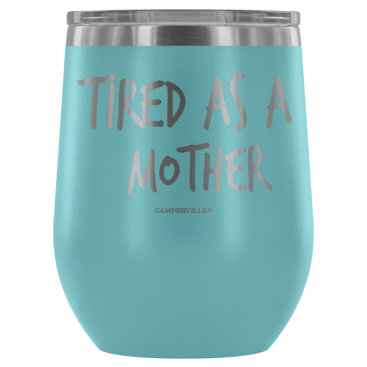 "Tired As A Mother" Stemless Wine Cup