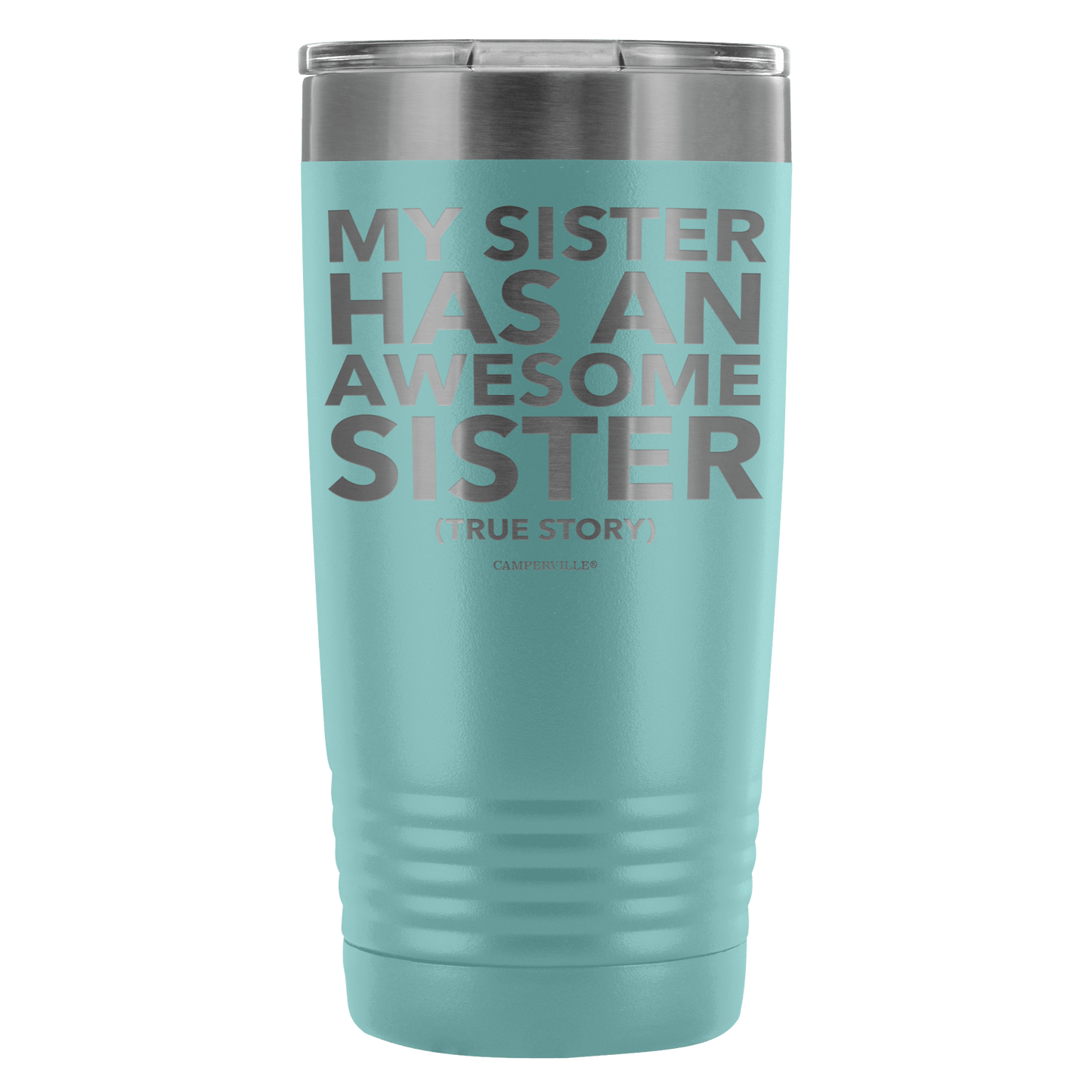 "My Sister Has An Awesome Sister (True Story)" - 20oz Stainless Steel Tumbler