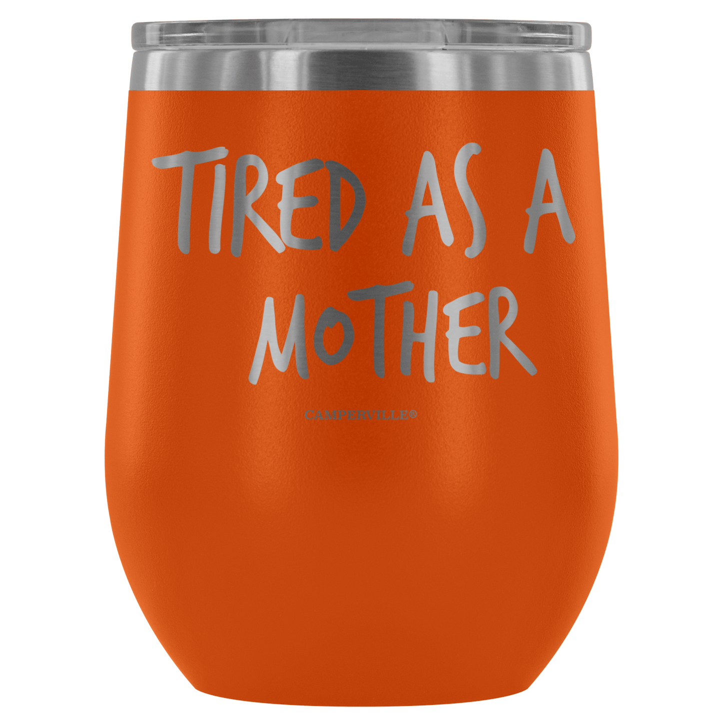 "Tired As A Mother" Stemless Wine Cup