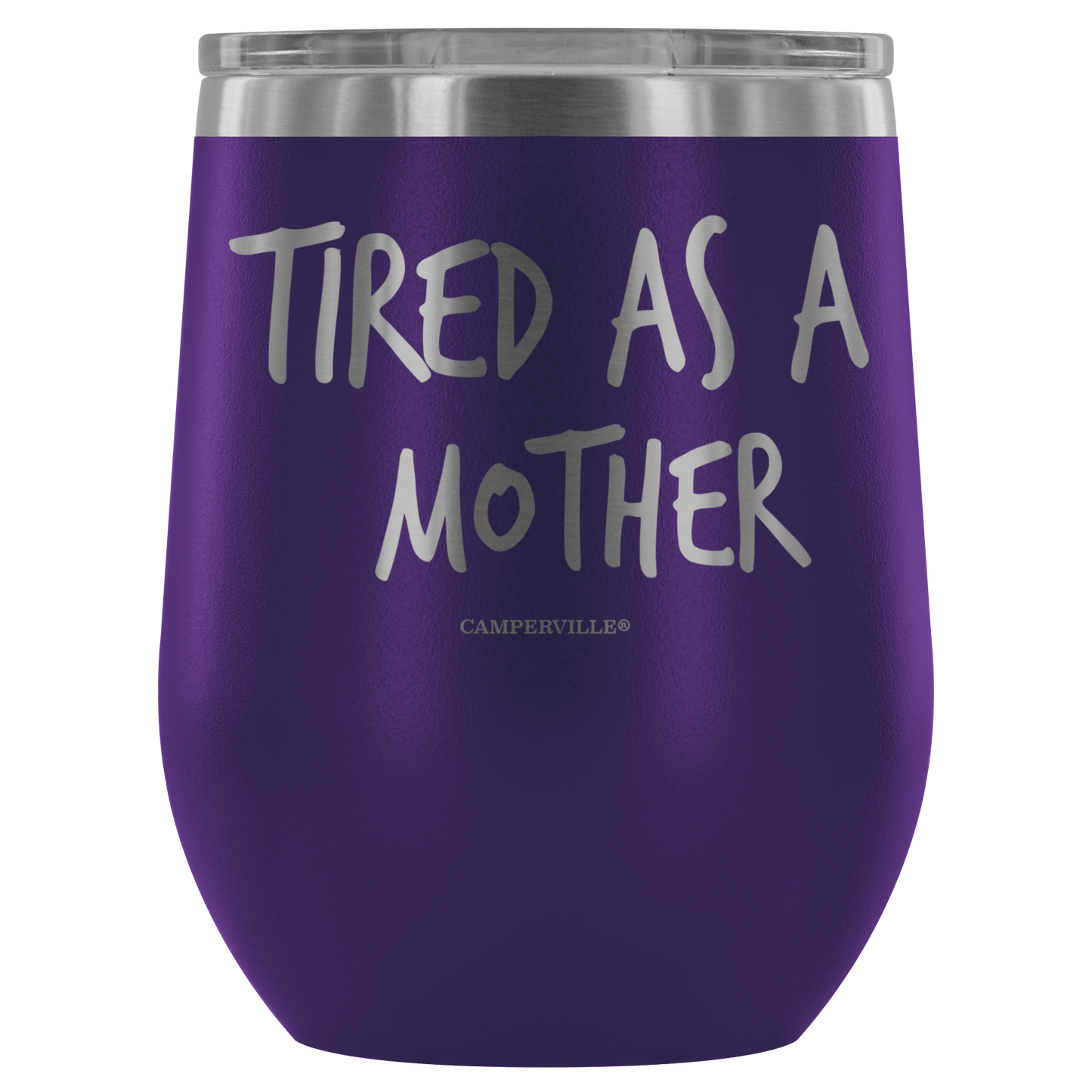 "Tired As A Mother" Stemless Wine Cup