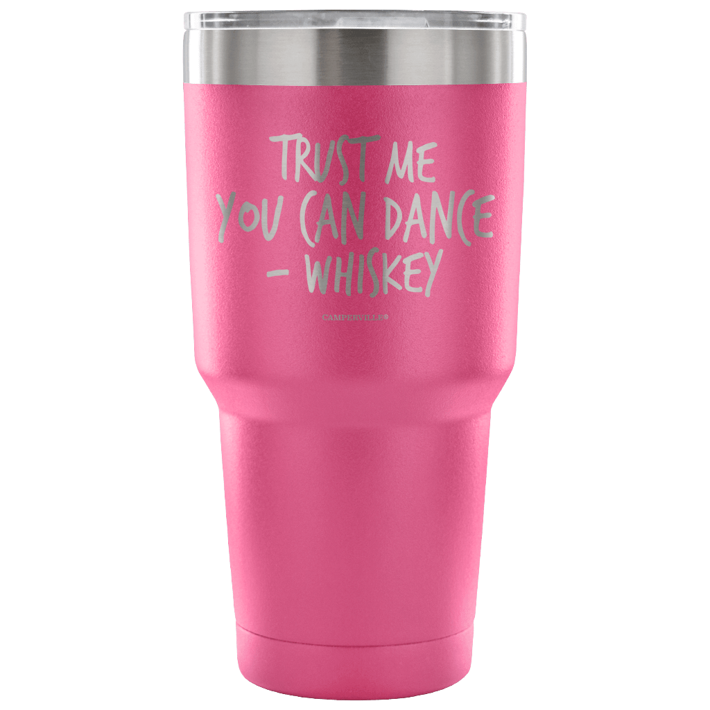 "Trust Me, You Can Dance - Whiskey" - Stainless Steel Tumbler