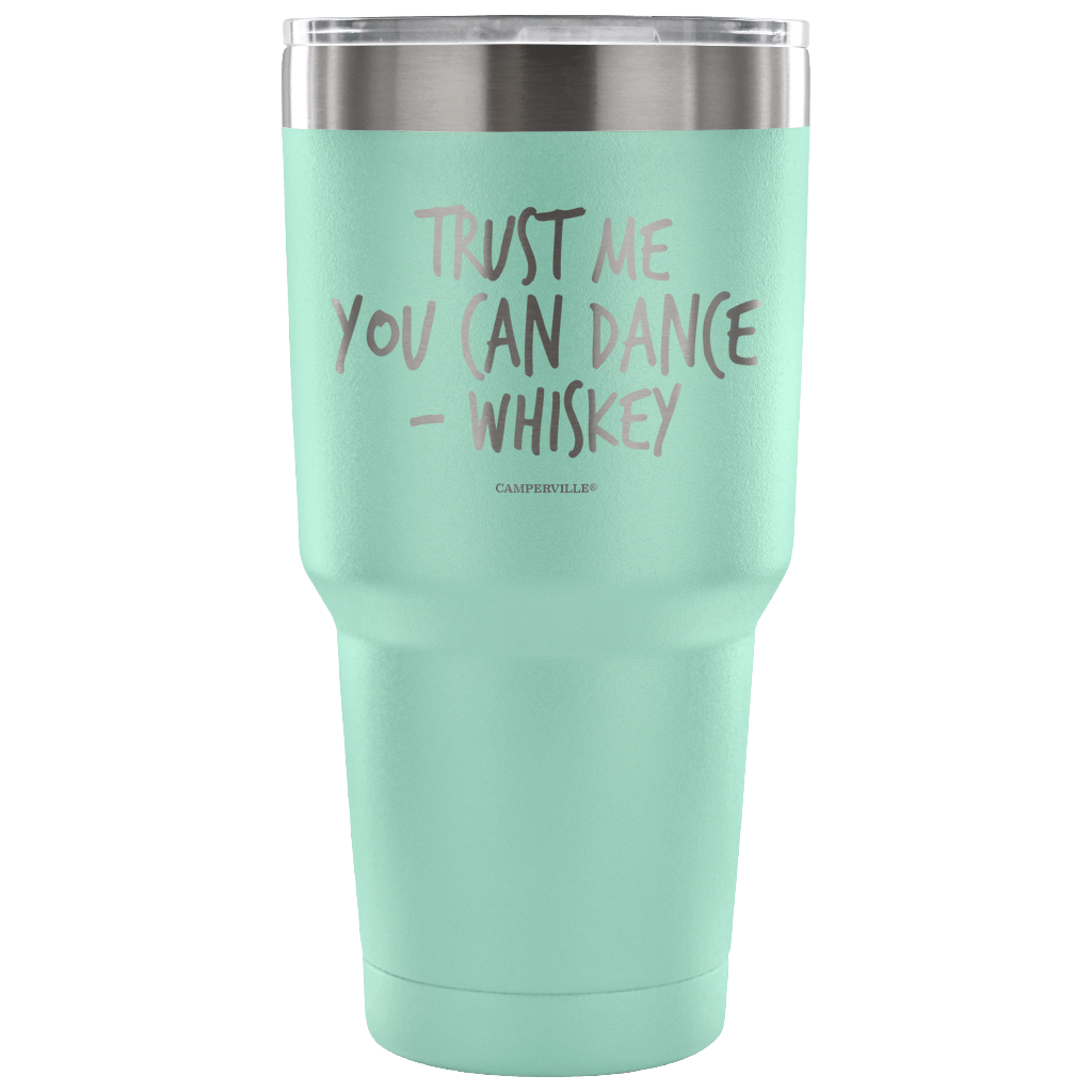 "Trust Me, You Can Dance - Whiskey" - Stainless Steel Tumbler