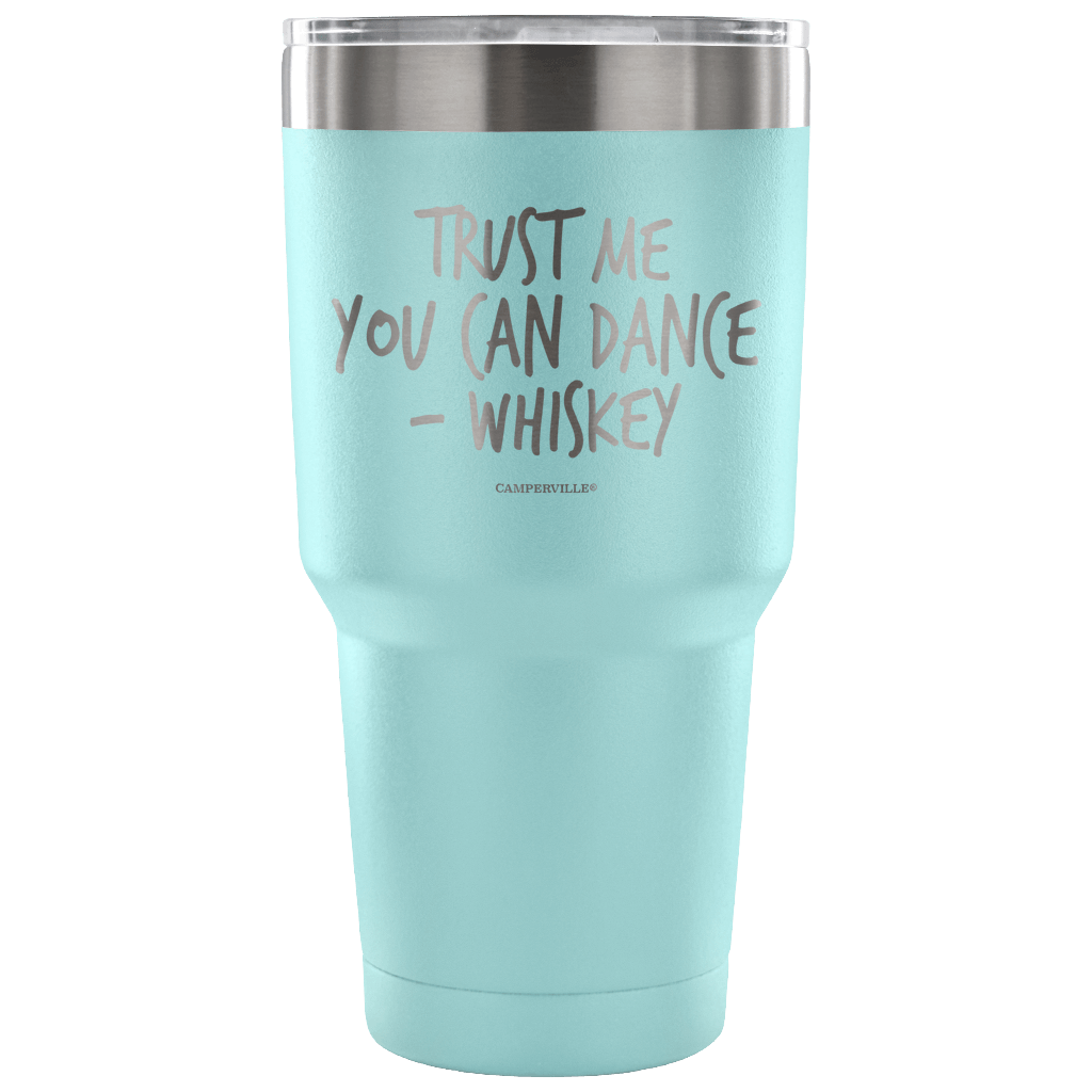 "Trust Me, You Can Dance - Whiskey" - Stainless Steel Tumbler