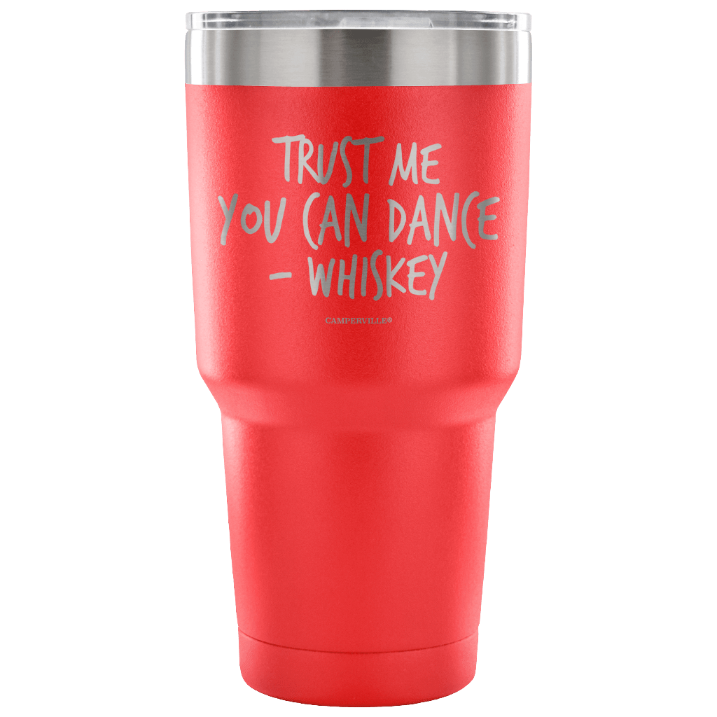 "Trust Me, You Can Dance - Whiskey" - Stainless Steel Tumbler