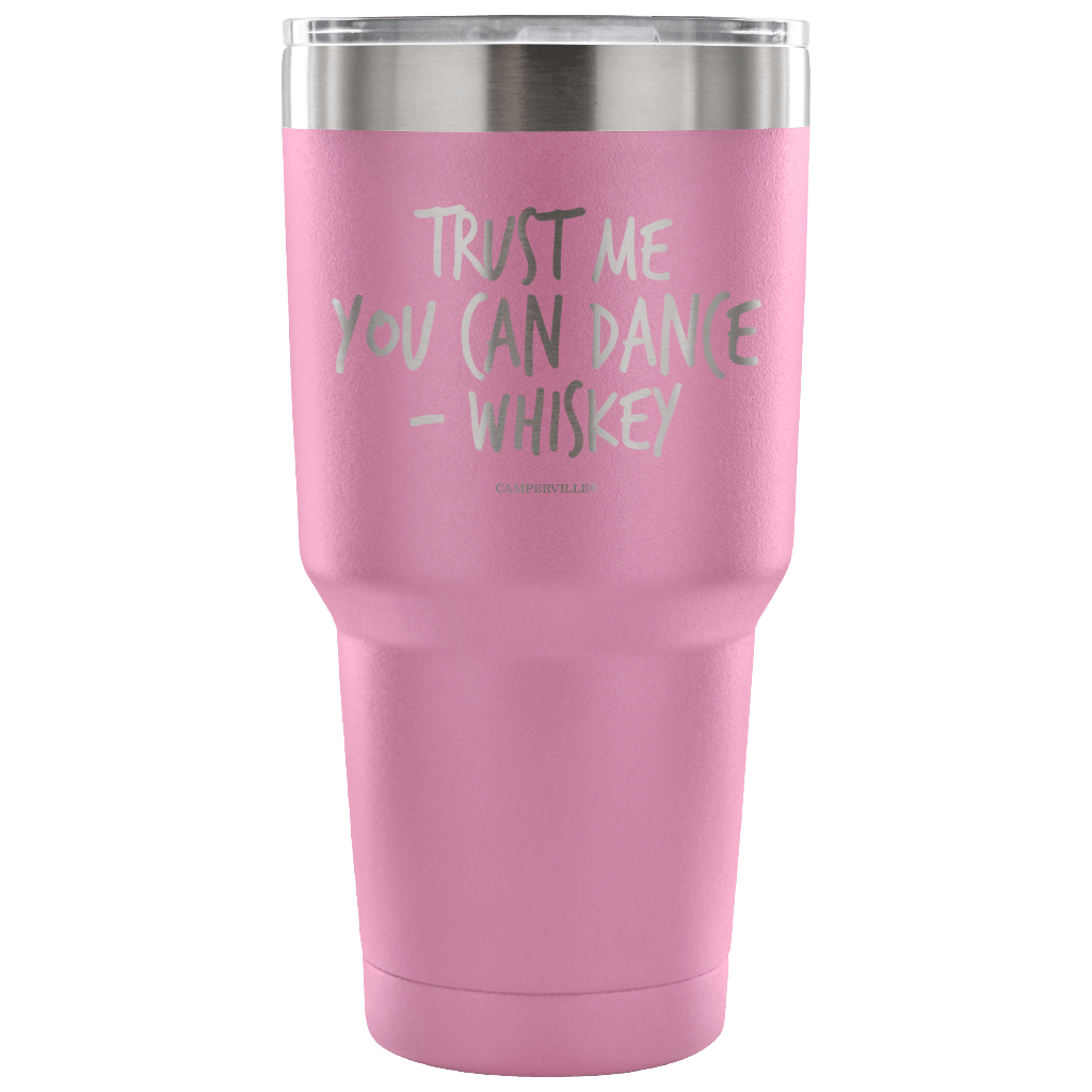 "Trust Me, You Can Dance - Whiskey" - Stainless Steel Tumbler